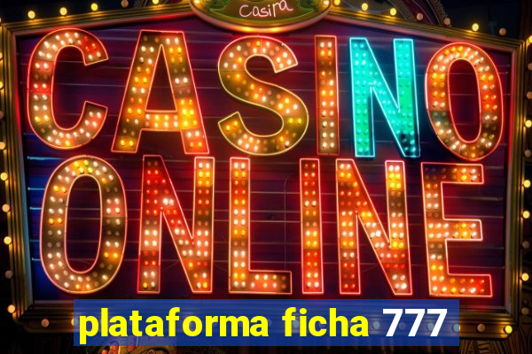 plataforma ficha 777